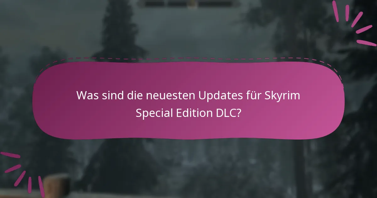 Was sind die neuesten Updates für Skyrim Special Edition DLC?