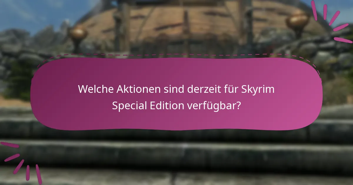 Wo finde ich Unterstützung für Skyrim Special Edition-Aktionen?