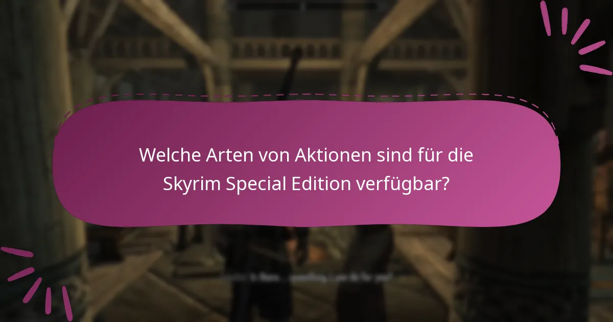 Welche Arten von Aktionen sind für die Skyrim Special Edition verfügbar?