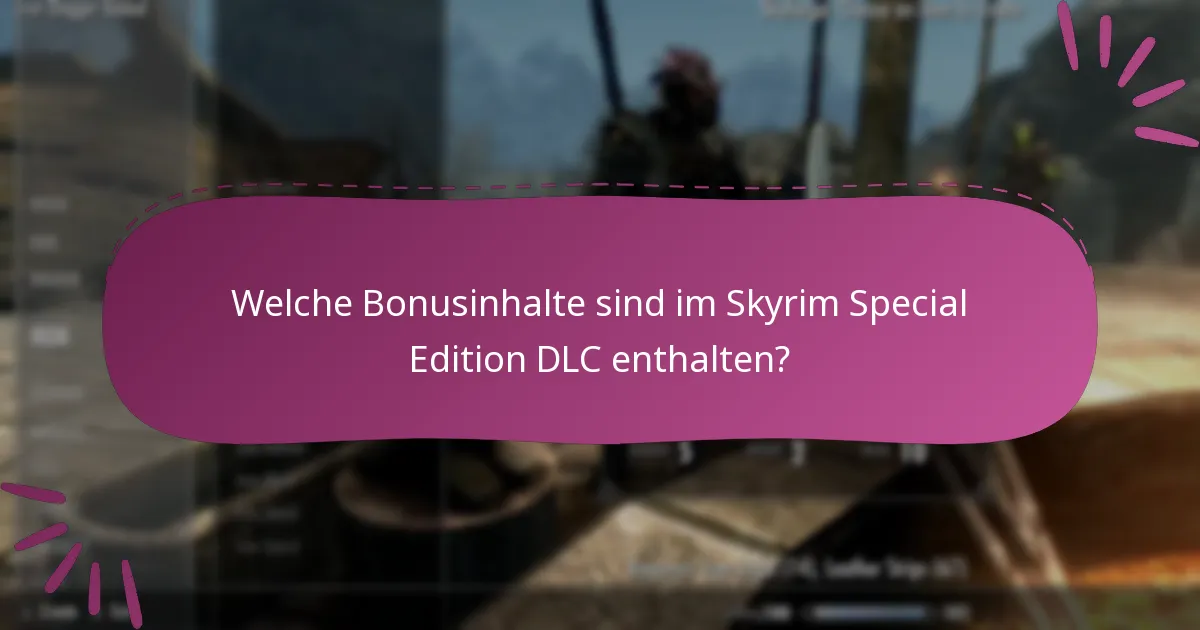 Welche Bonusinhalte sind im Skyrim Special Edition DLC enthalten?