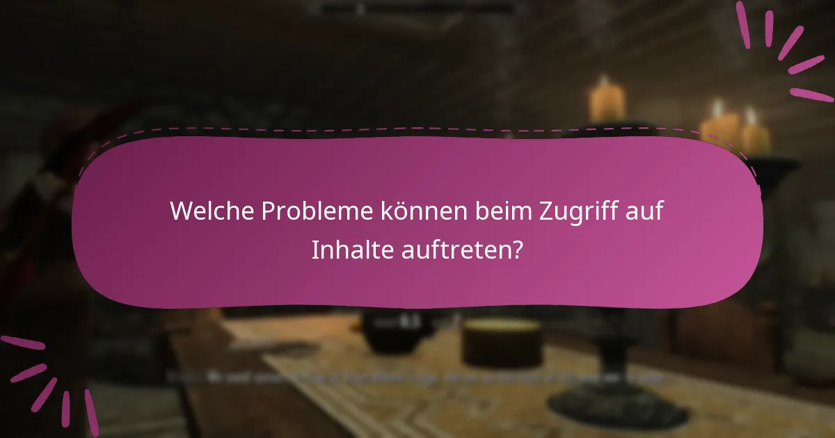 Welche Probleme können beim Zugriff auf Inhalte auftreten?