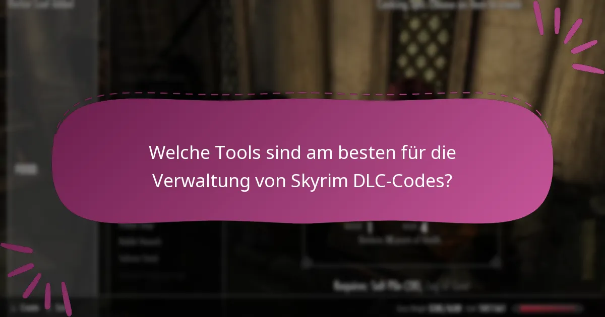 Welche Tools sind am besten für die Verwaltung von Skyrim DLC-Codes?