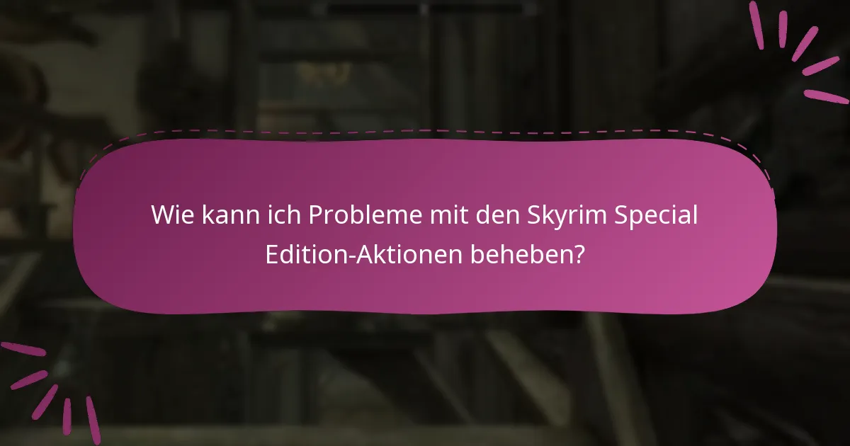 Welche Aktionen sind derzeit für Skyrim Special Edition verfügbar?