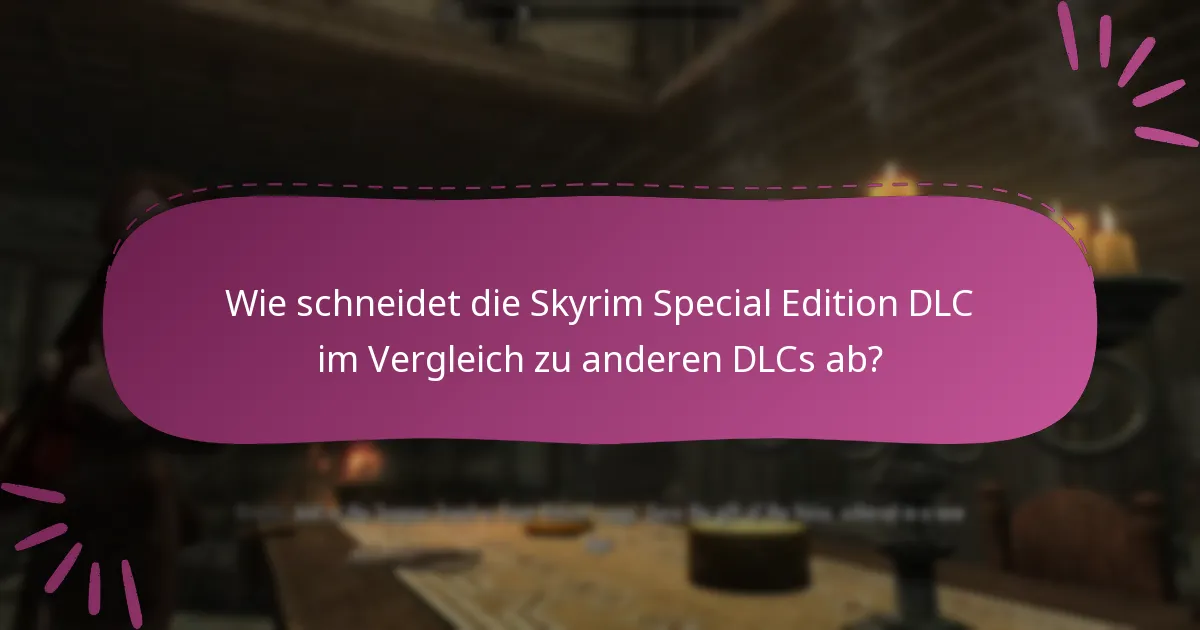 Wie schneidet die Skyrim Special Edition DLC im Vergleich zu anderen DLCs ab?